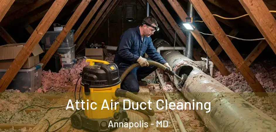  Attic Air Duct Cleaning Annapolis - MD