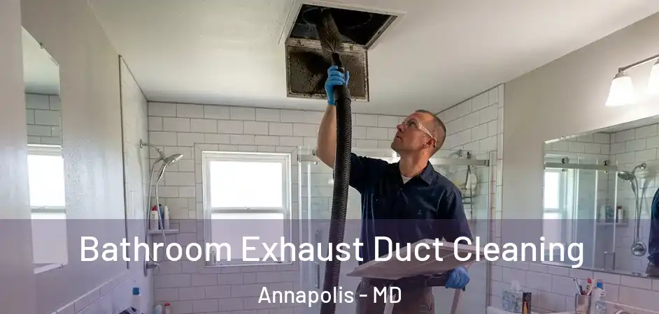 Bathroom Exhaust Duct Cleaning Annapolis - MD