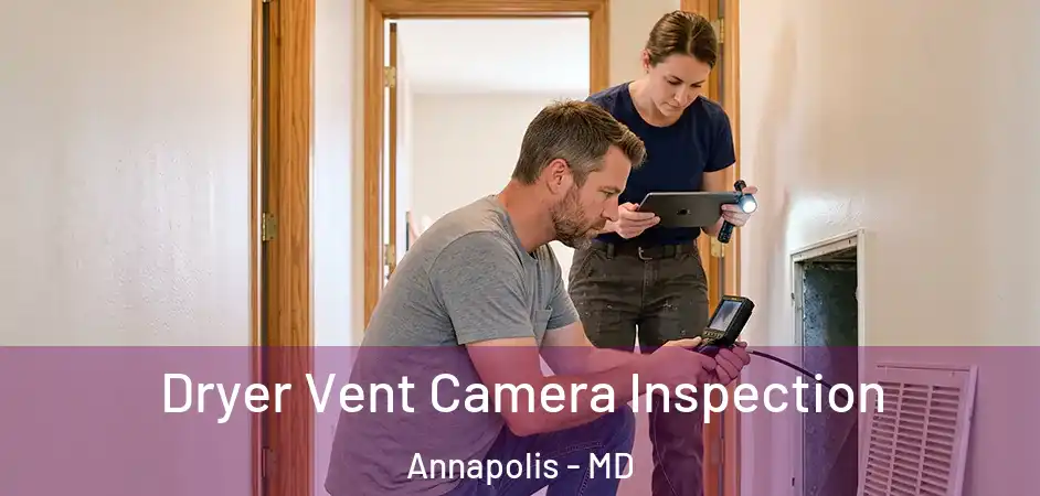  Dryer Vent Camera Inspection Annapolis - MD