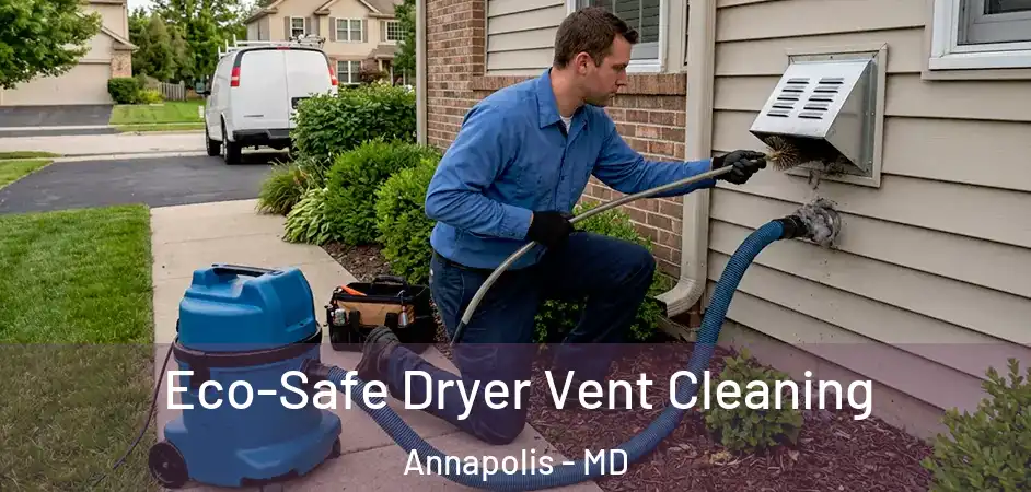  Eco-Safe Dryer Vent Cleaning Annapolis - MD