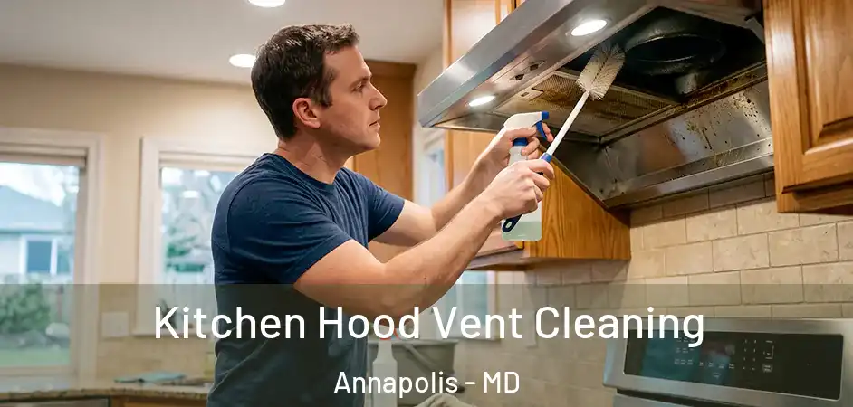 Kitchen Hood Vent Cleaning Annapolis - MD