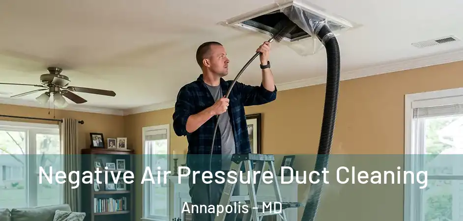  Negative Air Pressure Duct Cleaning Annapolis - MD