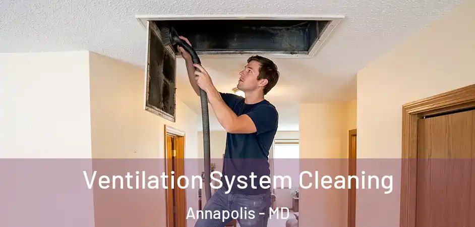  Ventilation System Cleaning Annapolis - MD