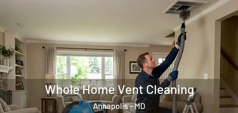 Whole Home Vent Cleaning Annapolis - MD
